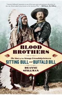 Coperta cărții 'Blood Brothers: The Story of the Strange Friendship Between Sitting Bull and Buffalo Bill - Deanne Stillman'