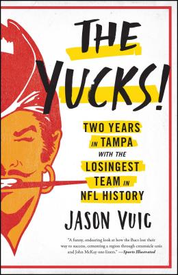 The Yucks: Two Years in Tampa with the Losingest Team in NFL History - Jason Vuic