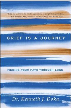 Grief Is a Journey: Finding Your Path Through Loss - Kenneth J. Doka