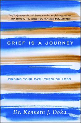 Grief Is a Journey: Finding Your Path Through Loss - Kenneth J. Doka