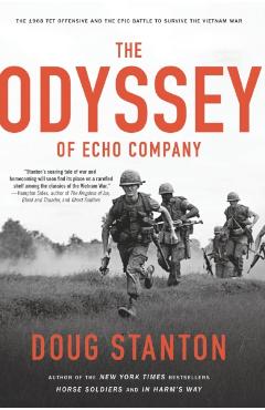 The Odyssey of Echo Company: The 1968 Tet Offensive and the Epic Battle to Survive the Vietnam War - Doug Stanton