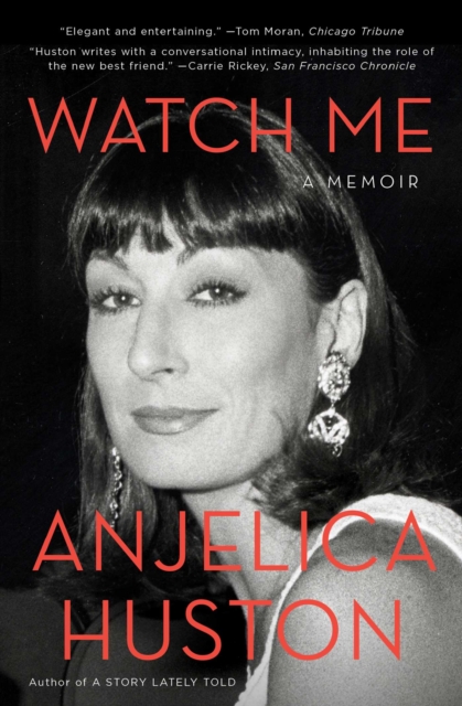 Watch Me: A Memoir - Anjelica Huston