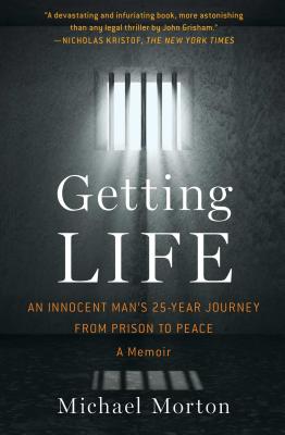 Getting Life: An Innocent Man's 25-Year Journey from Prison to Peace: A Memoir - Michael Morton
