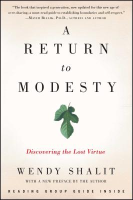 A Return to Modesty: Discovering the Lost Virtue - Wendy Shalit