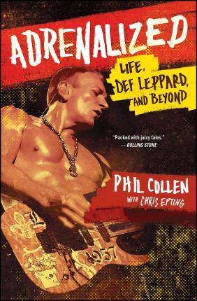 Adrenalized: Life, Def Leppard, and Beyond - Phil Collen
