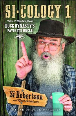 Si-Cology 1: Tales and Wisdom from Duck Dynasty's Favorite Uncle - Si Robertson