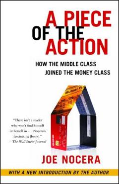Coperta cărții 'A Piece of the Action: When the Middle Class Joined the Money Class - Joe Nocera'