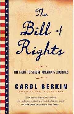 The Bill of Rights: The Fight to Secure America's Liberties - Carol Berkin