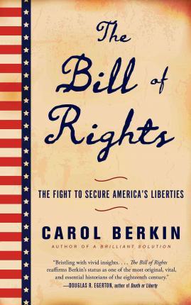 The Bill of Rights: The Fight to Secure America's Liberties - Carol Berkin