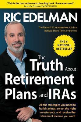 The Truth about Retirement Plans and IRAs - Ric Edelman