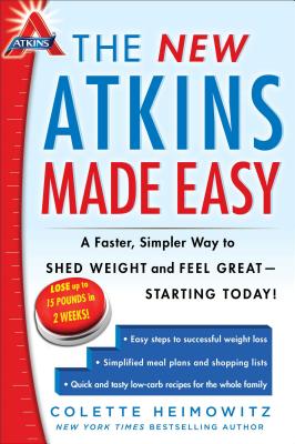 The New Atkins Made Easy: A Faster, Simpler Way to Shed Weight and Feel Great--Starting Today! - Colette Heimowitz