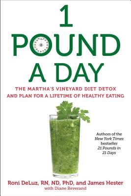 1 Pound a Day: The Martha's Vineyard Diet Detox and Plan for a Lifetime of Healthy Eating - Roni Deluz