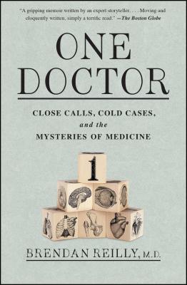 One Doctor: Close Calls, Cold Cases, and the Mysteries of Medicine - Brendan Reilly