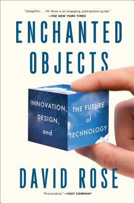 Coperta cărții 'Enchanted Objects: Innovation, Design, and the Future of Technology - David Rose'