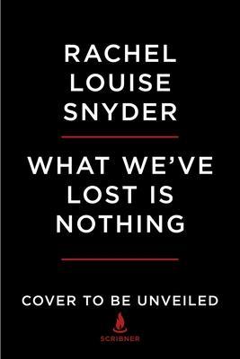 What We've Lost Is Nothing - Rachel Louise Snyder