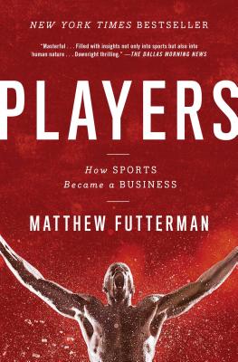 Players: How Sports Became a Business - Matthew Futterman