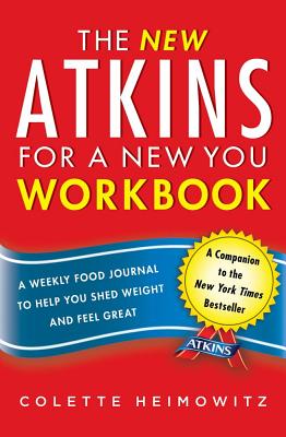 The New Atkins for a New You Workbook, 4: A Weekly Food Journal to Help You Shed Weight and Feel Great - Colette Heimowitz