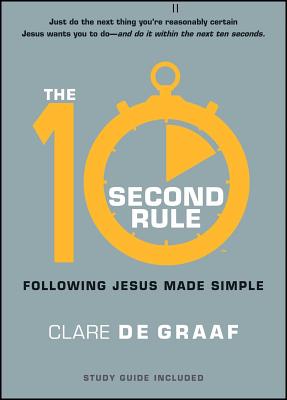 The 10-Second Rule: Following Jesus Made Simple - Clare De Graaf