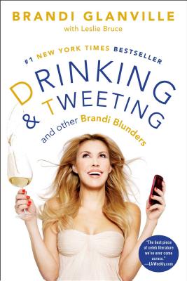 Drinking and Tweeting: And Other Brandi Blunders - Brandi Glanville