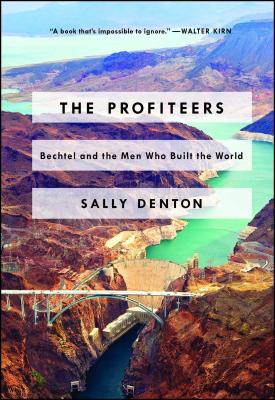 The Profiteers: Bechtel and the Men Who Built the World - Sally Denton