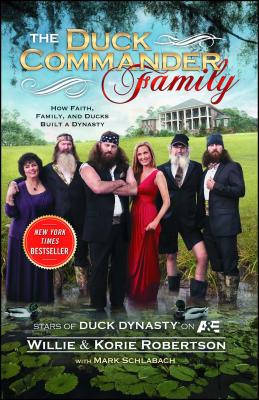The Duck Commander Family: How Faith, Family, and Ducks Created a Dynasty - Willie Robertson