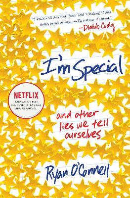 I'm Special: And Other Lies We Tell Ourselves - Ryan O'connell