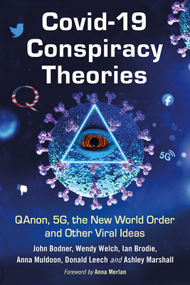 Covid-19 Conspiracy Theories: Qanon, 5g, the New World Order and Other Viral Ideas - John Bodner
