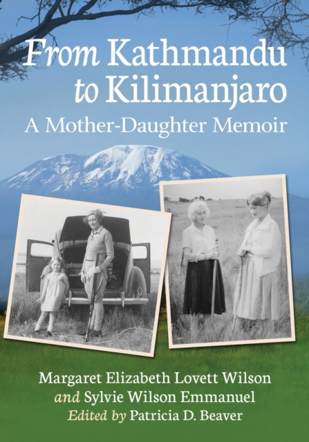 From Kathmandu to Kilimanjaro: A Mother-Daughter Memoir - Margaret Elizabeth Lovett Wilson