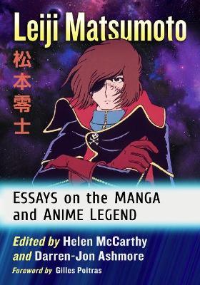 Leiji Matsumoto: Essays on the Manga and Anime Legend - Helen Mccarthy