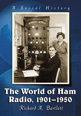 The World of Ham Radio, 1901-1950: A Social History - Richard A. Bartlett