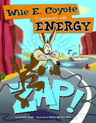 Zap!: Wile E. Coyote Experiments with Energy - Suzanne Slade
