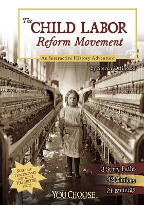 The Child Labor Reform Movement: An Interactive History Adventure - Steven Otfinoski