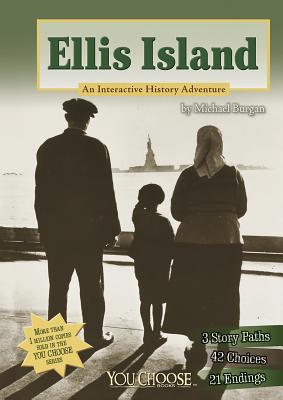 Ellis Island: An Interactive History Adventure - Michael Burgan