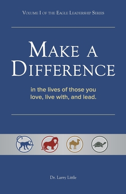 Make a Difference: In the Lives of Those You Love, Live With, and Lead - Larry Little