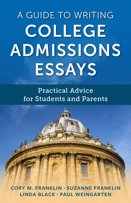A Guide to Writing College Admissions Essays: Practical Advice for Students and Parents - Cory M. Franklin