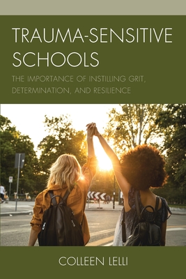 Trauma-Sensitive Schools: The Importance of Instilling Grit, Determination, and Resilience - Colleen Lelli