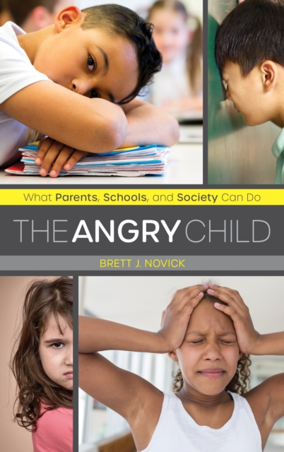 The Angry Child: What Parents, Schools, and Society Can Do - Brett Novick