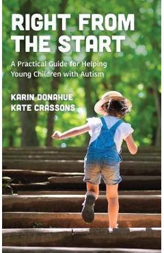 Coperta cărții 'Right from the Start: A Practical Guide for Helping Young Children with Autism - Karin Donahue'