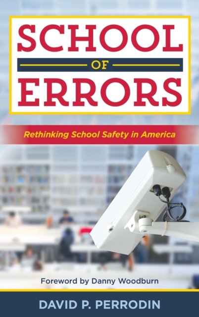 School of Errors: Rethinking School Safety in America - David P. Perrodin