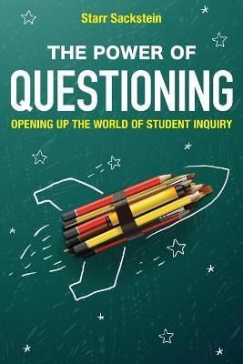 The Power of Questioning: Opening up the World of Student Inquiry - Starr Sackstein