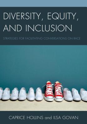 Diversity, Equity, and Inclusion: Strategies for Facilitating Conversations on Race - Caprice Hollins