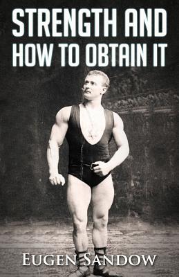 Strength and How to Obtain It - Eugen Sandow