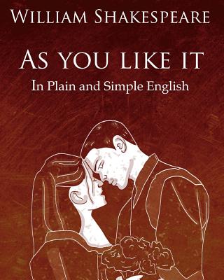 As You Like It in Plain and Simple English: A Modern Translation and the Original Version - Bookcaps