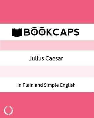Julius Caesar In Plain and Simple English: A Modern Translation and the Original Version - Bookcaps