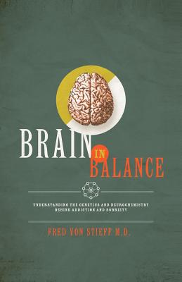 Brain In Balance: Understanding the Genetics and Neurochemistry Behind Addiction and Sobriety - Katie Schuh Juarez