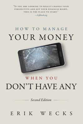 How to Manage Your Money When You Don't Have Any - Erik Wecks