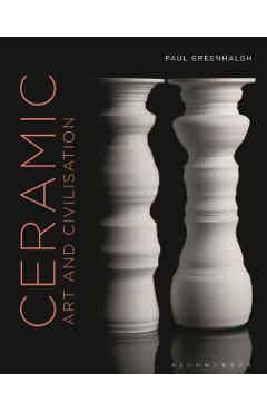 Ceramic, Art and Civilisation - Paul Greenhalgh