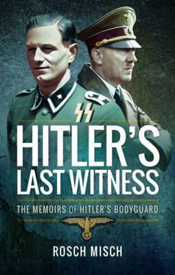 Hitler's Last Witness: The Memoirs of Hitler's Bodyguard - Rochus Misch