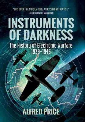 Instruments of Darkness: The History of Electronic Warfare, 1939-1945 - Alfred Price