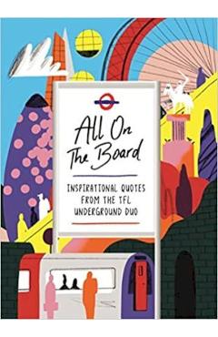 Poza produsului All on the Board: Inspirational Quotes from the Tfl Underground Duo - All On The Board